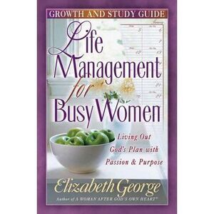 Life Management for Busy Woman: Growth and Study Guide -- Elizabeth George